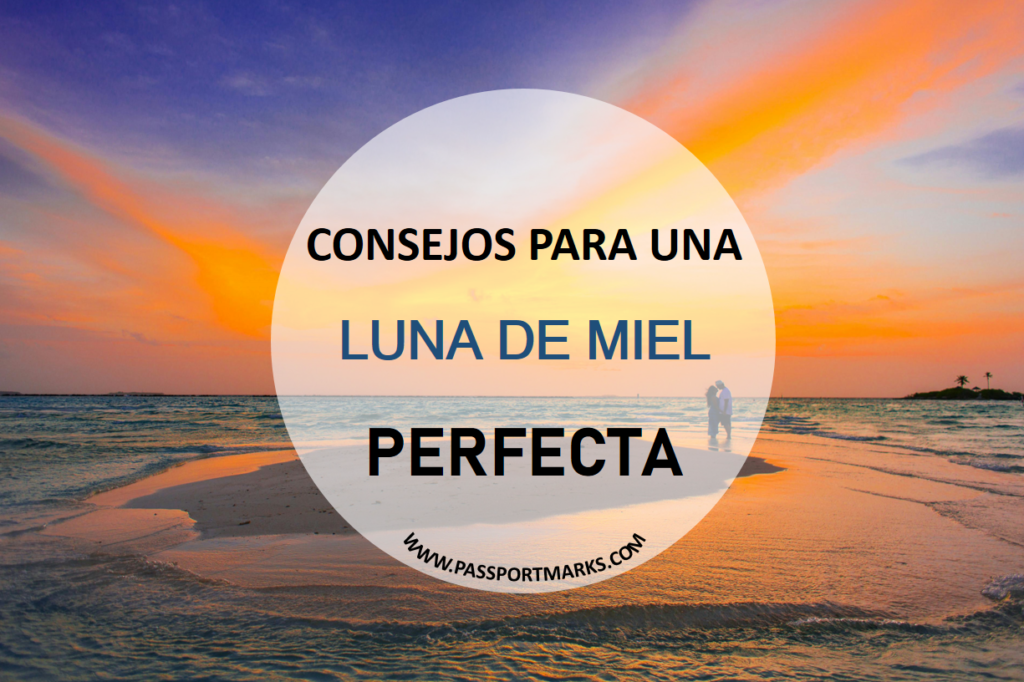 Consejos Para Una Luna De Miel Perfecta Con Passport Mark